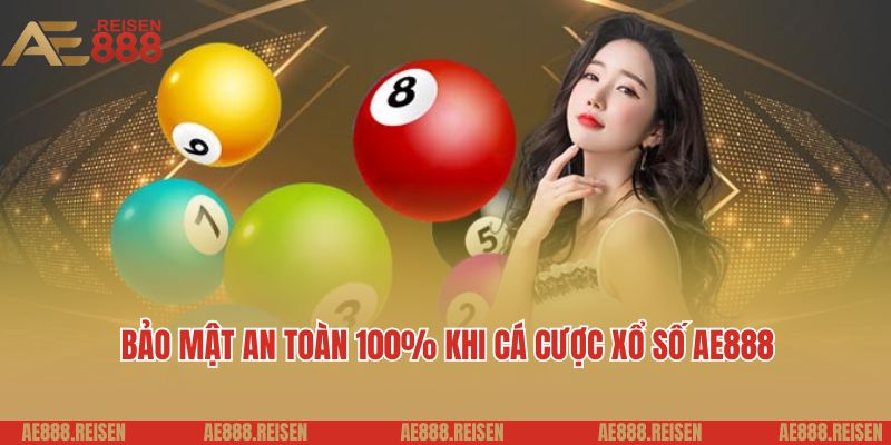 Xổ số AE888: Trang chơi xổ số 3 miền uy tín nạp rút nhanh 4 Bảo mật an toàn 100% khi cá cược xổ số AE888