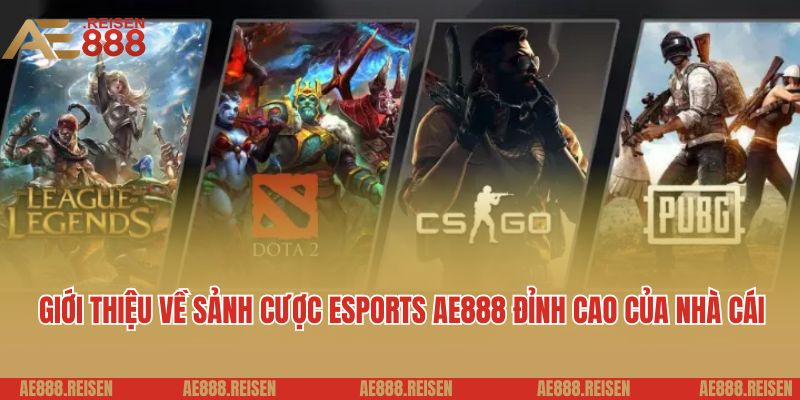 Esports AE888: Thiên đường cá cược trò chơi ảo cho game thủ 2 Giới thiệu về sảnh cược Esports AE888 đỉnh cao của nhà cái