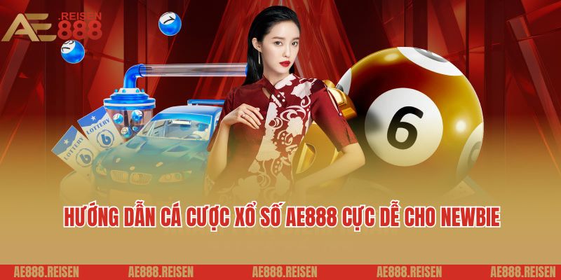 Xổ số AE888: Trang chơi xổ số 3 miền uy tín nạp rút nhanh 6 Hướng dẫn cá cược xổ số AE888 cực dễ cho newbie