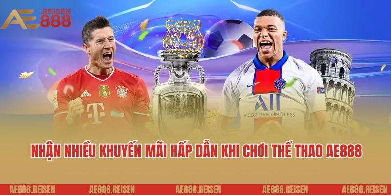 Thể thao AE888: Sảnh cá cược bóng đá uy tín ưu đãi hấp dẫn 5 Nhận nhiều khuyến mãi hấp dẫn khi chơi thể thao AE888