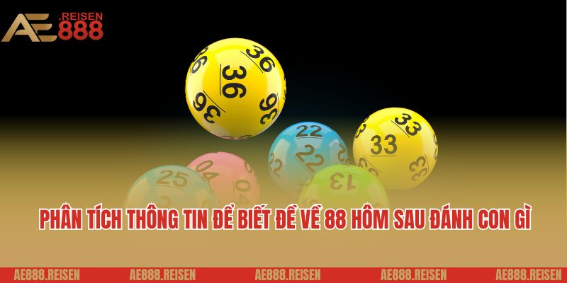 Đề về 88 hôm sau đánh con gì? Giải đáp soi lô đề AE888 5 Phân tích thông tin để biết đề về 88 hôm sau đánh con gì