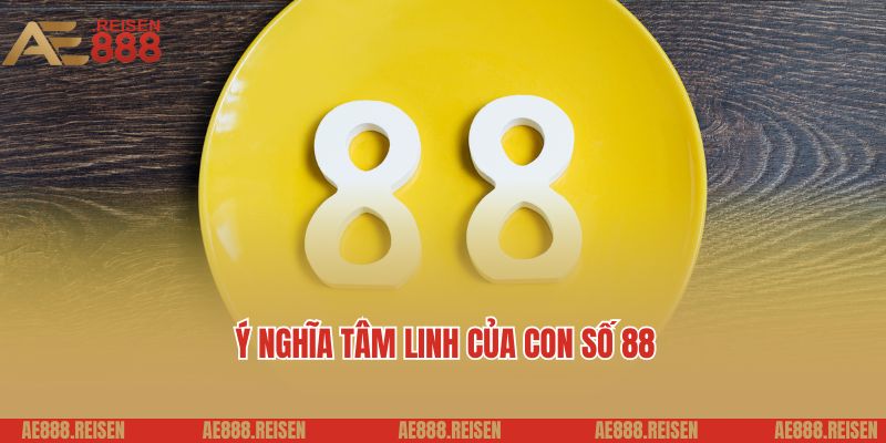 Đề về 88 hôm sau đánh con gì? Giải đáp soi lô đề AE888 2 Ý nghĩa tâm linh của con số, đề về 88 hôm sau đánh con gì