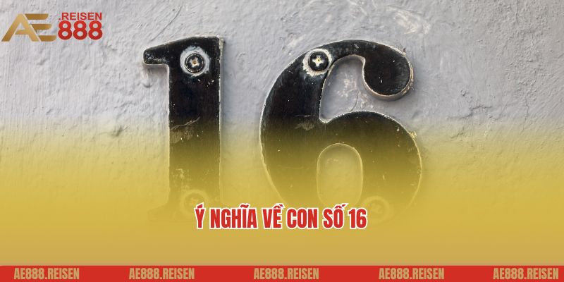 Đề về 16 hôm sau đánh con gì: Kinh nghiệm soi đề AE888 2 Ý nghĩa về con số đề về 16 hôm sau đánh con gì