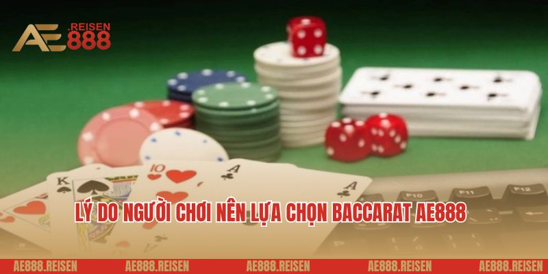 Baccarat AE888: Sòng đánh bài trực tuyến đẳng cấp 5 sao 3 Lý do người chơi nên lựa chọn baccarat AE888