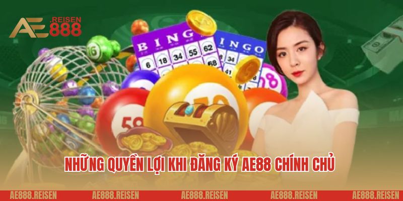 Đăng ký AE888: Tạo tài khoản tham gia chơi game đỉnh cao 2 Những quyền lợi khi đăng ký AE88 chính chủ
