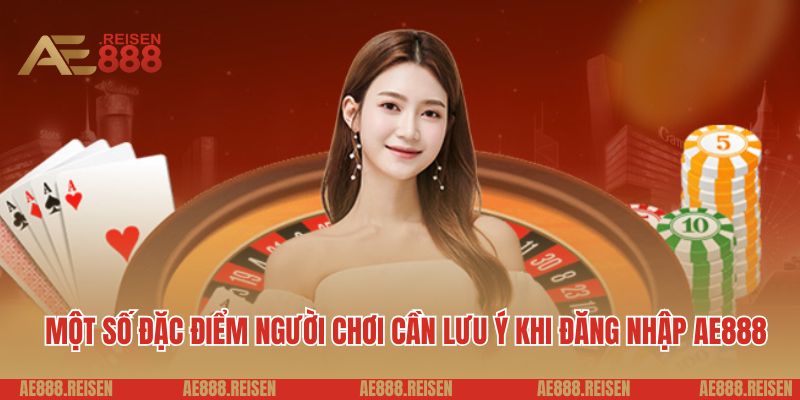 Đăng nhập AE888: Cách truy cập vào tài khoản game đơn giản nhất 4 Một số đặc điểm người chơi cần lưu ý khi đăng nhập AE888