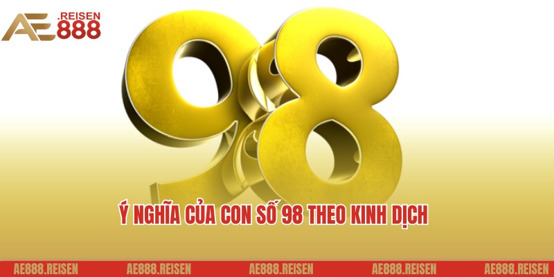 Đề về 98 hôm sau đánh con gì dễ ra nhất theo AE888 2 Ý nghĩa liên quan của số 98 theo chuyên gia bật mí
