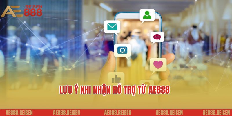 Liên hệ AE888: Hỗ trợ người chơi nhanh chóng 24/7 3 Những điều cần lưu ý khi nhận hỗ trợ từ AE888